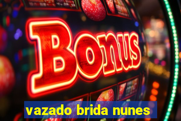 vazado brida nunes